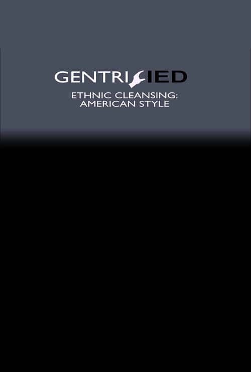 Gentrified: Ethnic Cleansing American Style poster