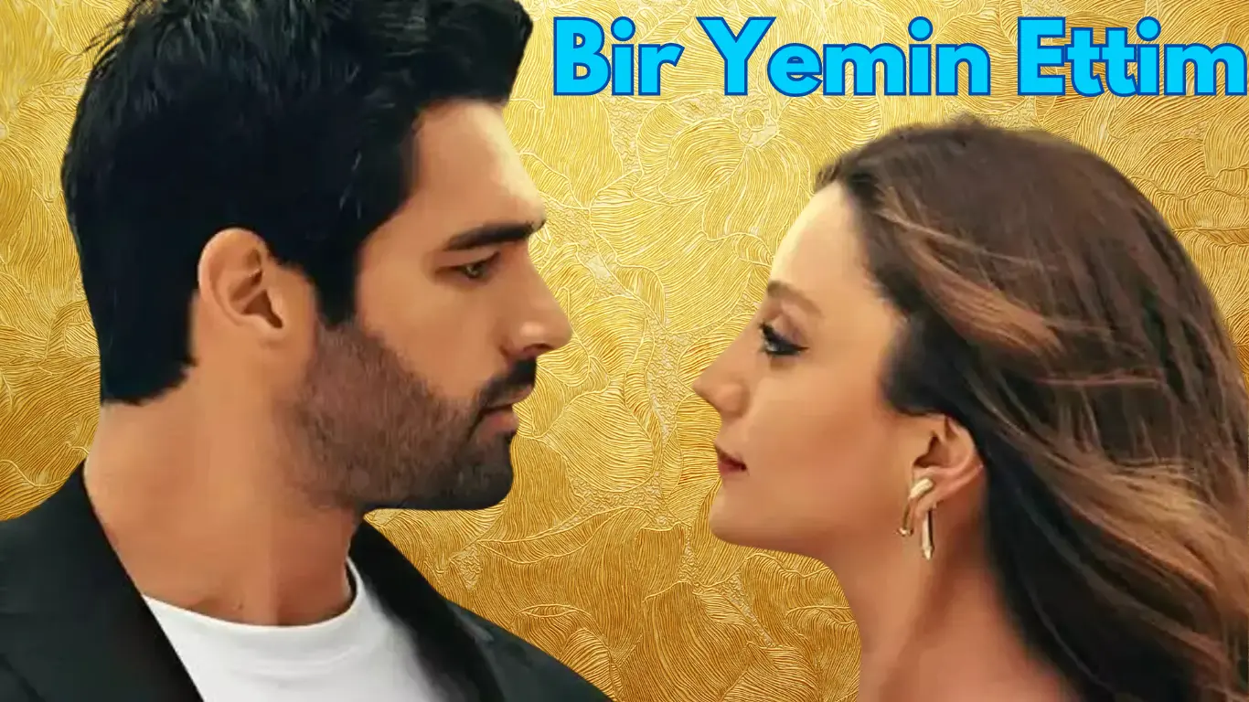 Bir Yemin Ettim turkish series: A Captivating Turkish Drama