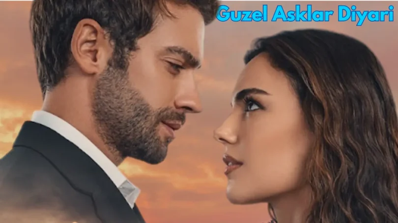 Guzel Asklar Diyari: Turkish Drama of Love and Family